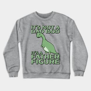 It's Not a Dad Bod It's a Father Figure Funny dinosaur Crewneck Sweatshirt